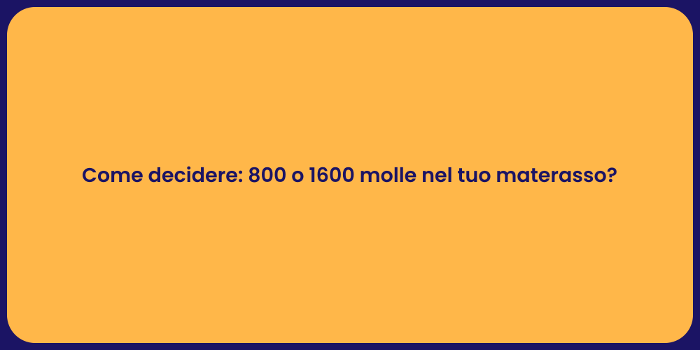 Come decidere: 800 o 1600 molle nel tuo materasso?