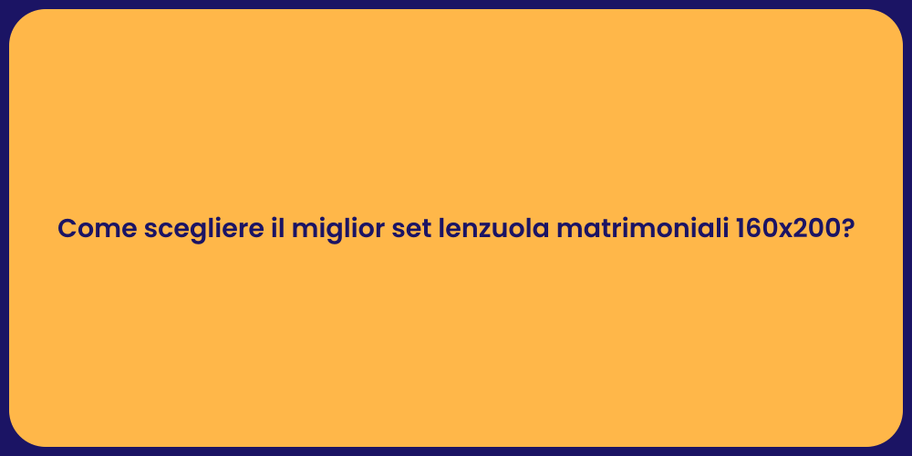 Come scegliere il miglior set lenzuola matrimoniali 160x200?