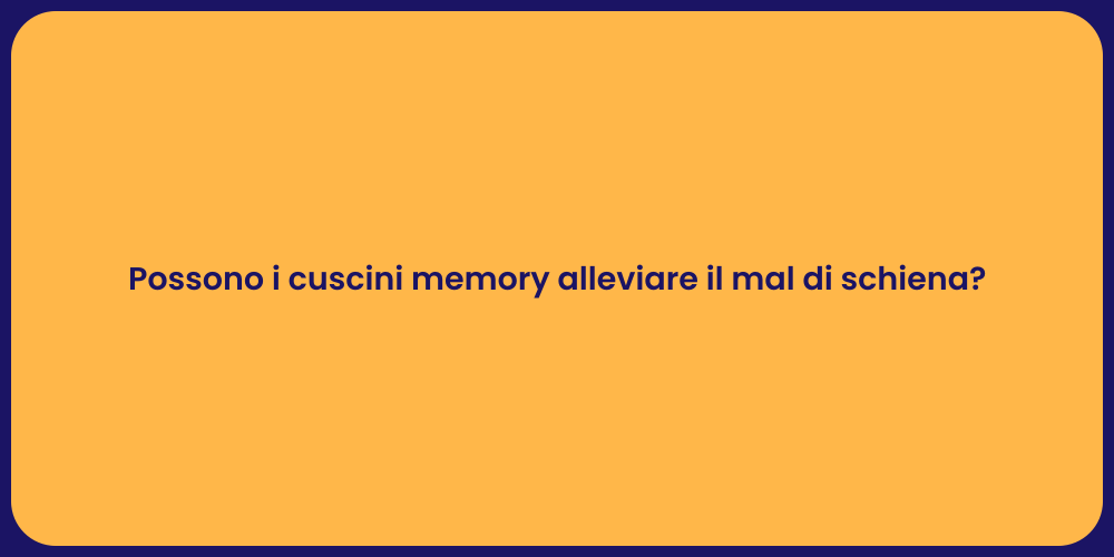 Possono i cuscini memory alleviare il mal di schiena?