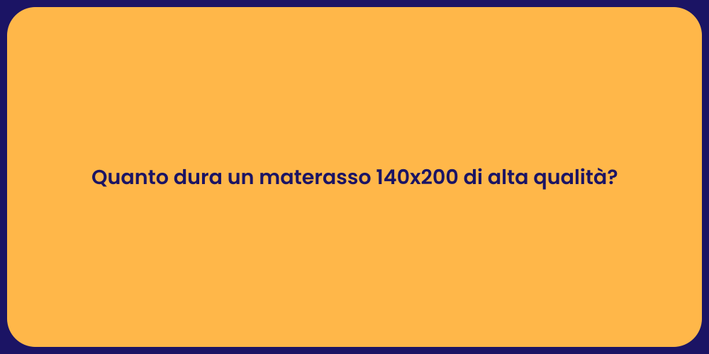 Quanto dura un materasso 140x200 di alta qualità?