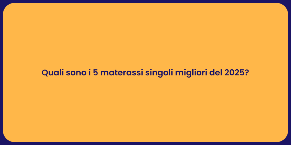 Quali sono i 5 materassi singoli migliori del 2025?