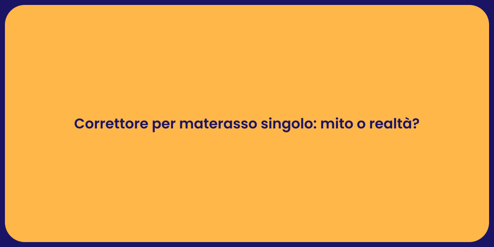 Correttore per materasso singolo: mito o realtà?