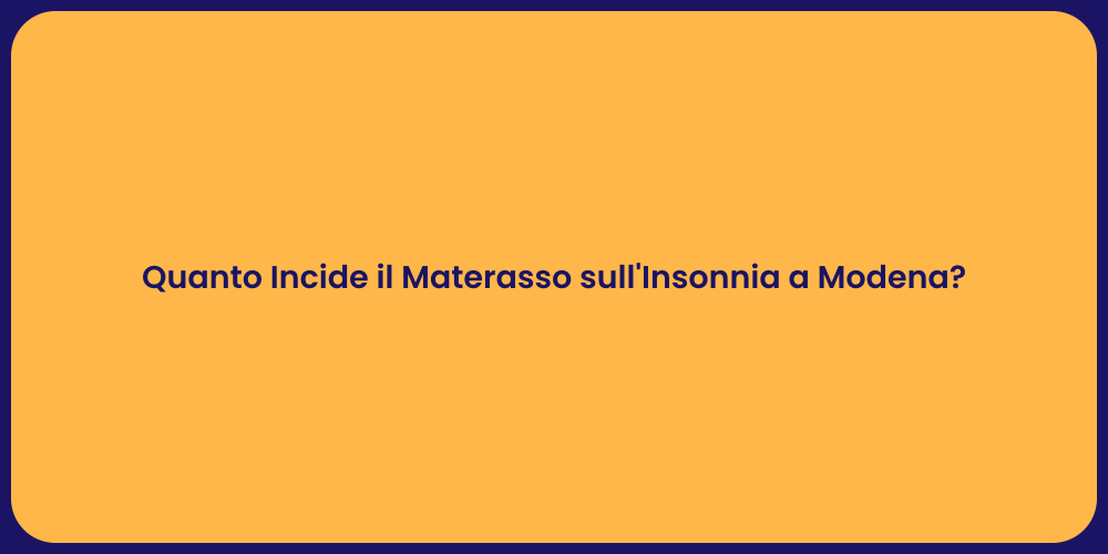 Quanto Incide il Materasso sull'Insonnia a Modena?