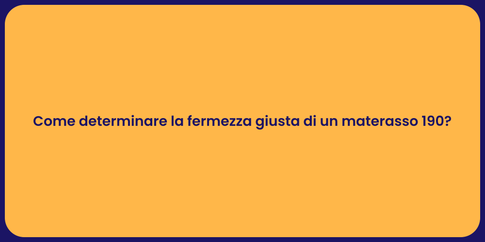 Come determinare la fermezza giusta di un materasso 190?