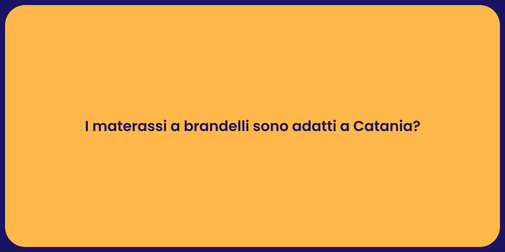 I materassi a brandelli sono adatti a Catania?
