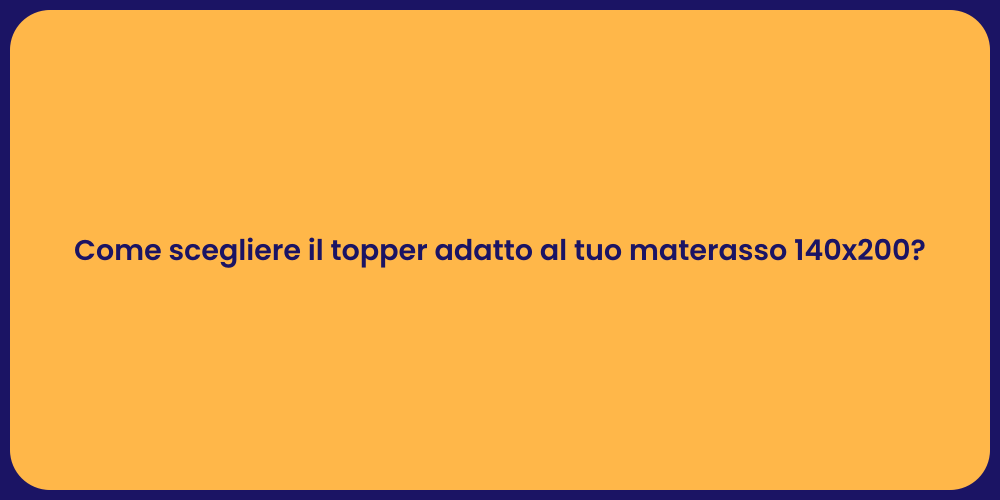 Come scegliere il topper adatto al tuo materasso 140x200?