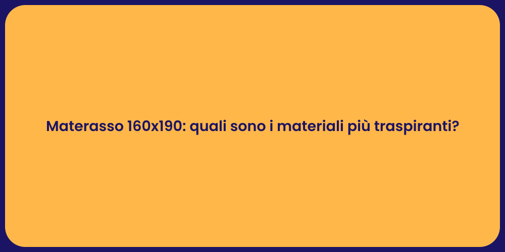 Materasso 160x190: quali sono i materiali più traspiranti?