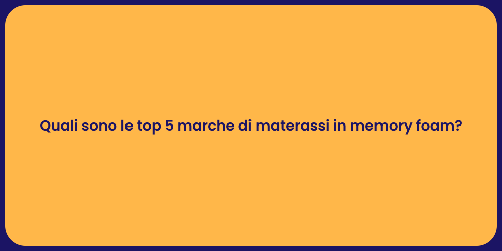 Quali sono le top 5 marche di materassi in memory foam?