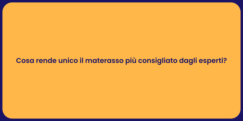 Cosa rende unico il materasso più consigliato dagli esperti?