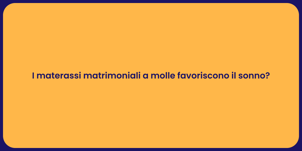 I materassi matrimoniali a molle favoriscono il sonno?