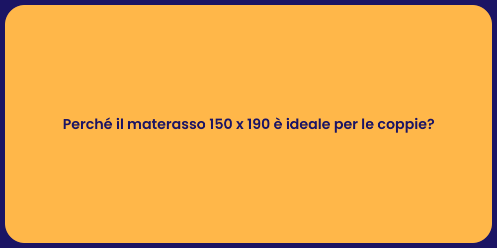 Perché il materasso 150 x 190 è ideale per le coppie?