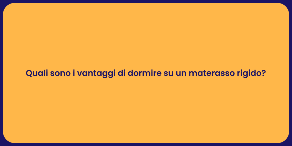 Quali sono i vantaggi di dormire su un materasso rigido?