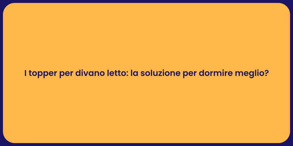 I topper per divano letto: la soluzione per dormire meglio?