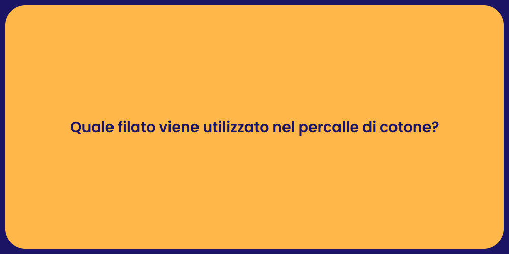 Quale filato viene utilizzato nel percalle di cotone?