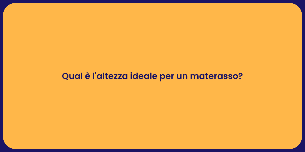 Qual è l'altezza ideale per un materasso?