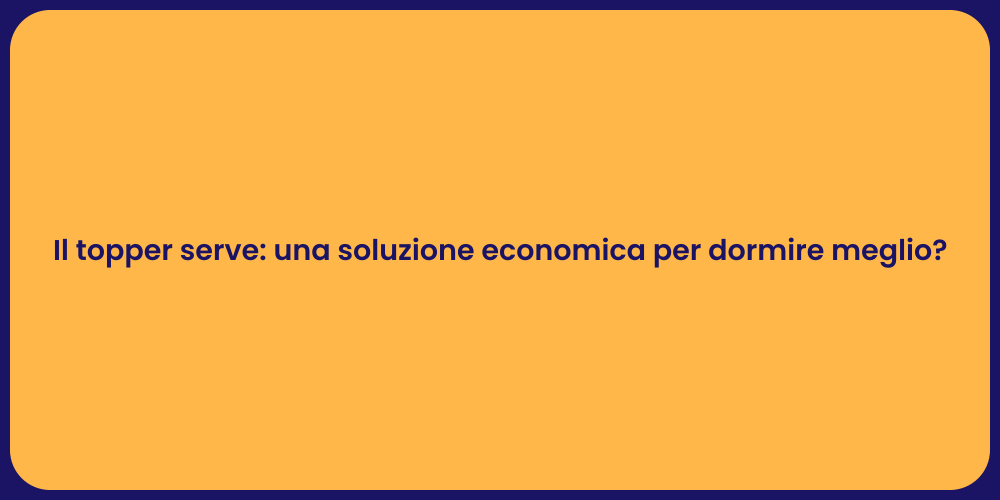 Il topper serve: una soluzione economica per dormire meglio?