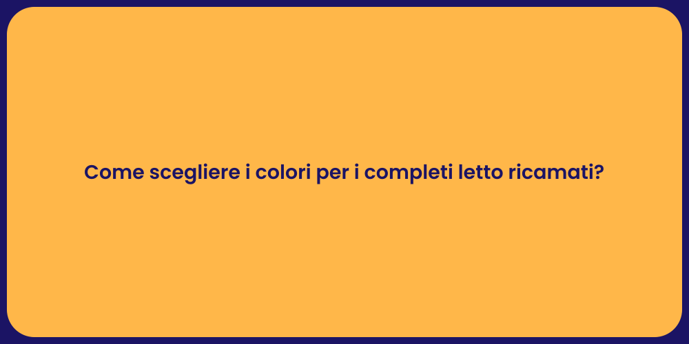 Come scegliere i colori per i completi letto ricamati?