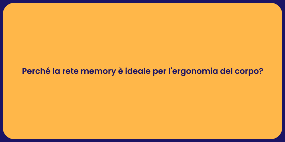 Perché la rete memory è ideale per l'ergonomia del corpo?