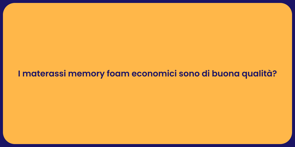 I materassi memory foam economici sono di buona qualità?