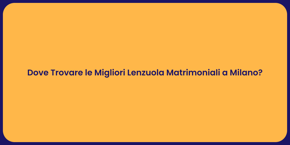 Dove Trovare le Migliori Lenzuola Matrimoniali a Milano?