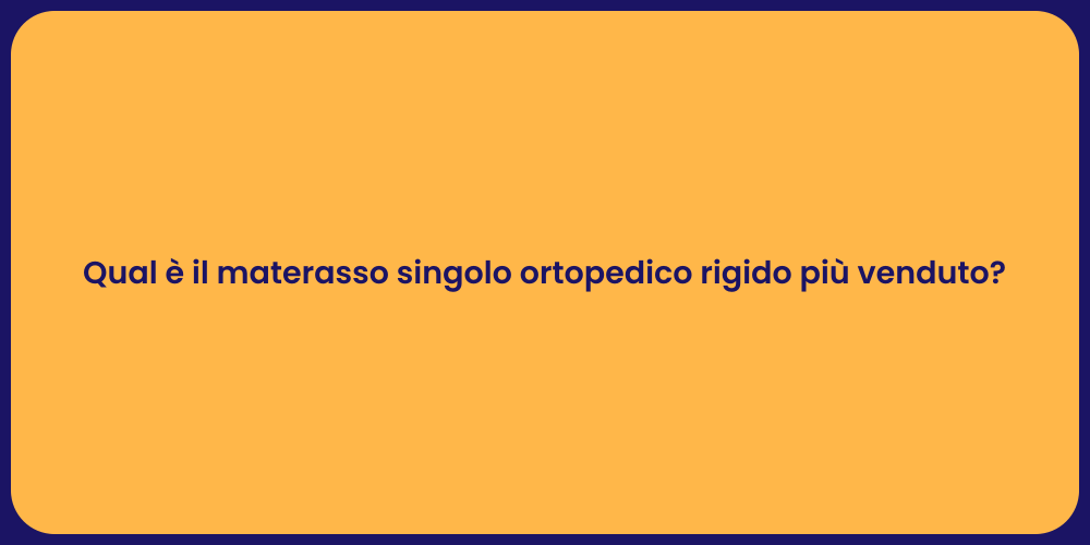 Qual è il materasso singolo ortopedico rigido più venduto?