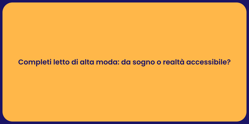 Completi letto di alta moda: da sogno o realtà accessibile?