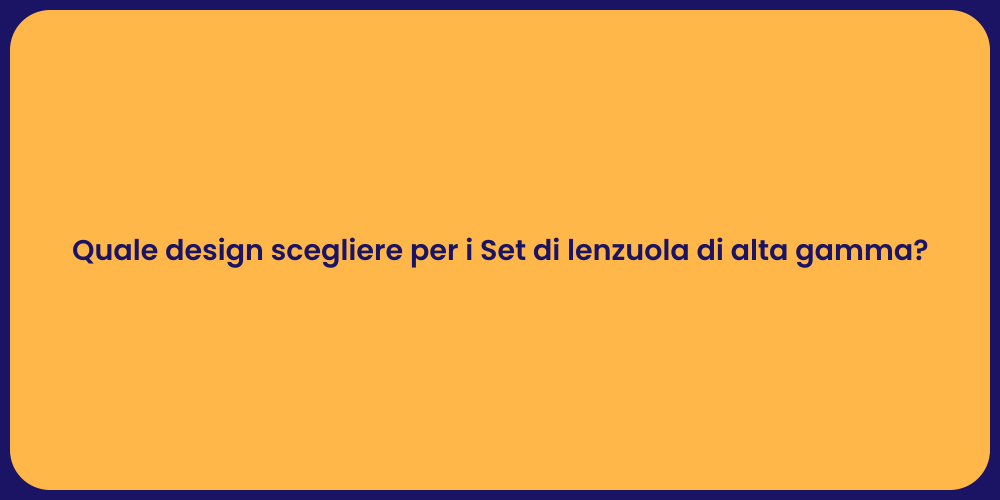 Quale design scegliere per i Set di lenzuola di alta gamma?
