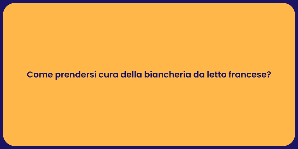 Come prendersi cura della biancheria da letto francese?