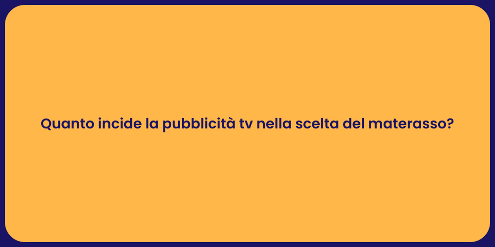 Quanto incide la pubblicità tv nella scelta del materasso?