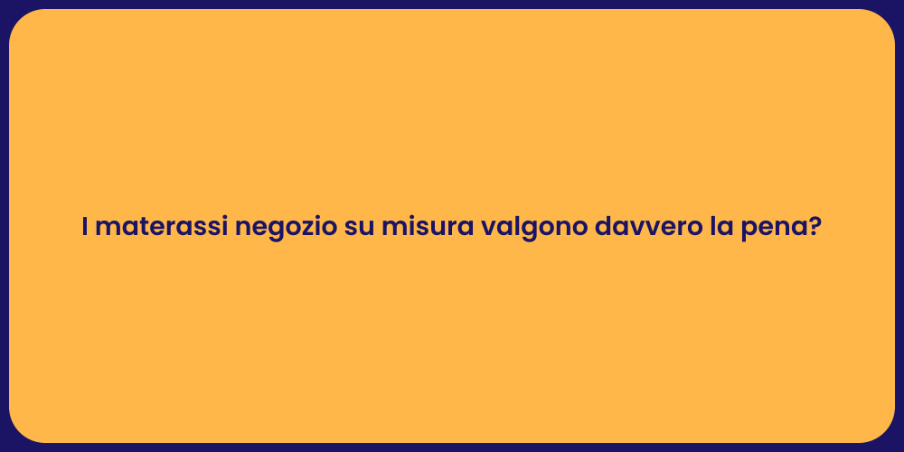 I materassi negozio su misura valgono davvero la pena?