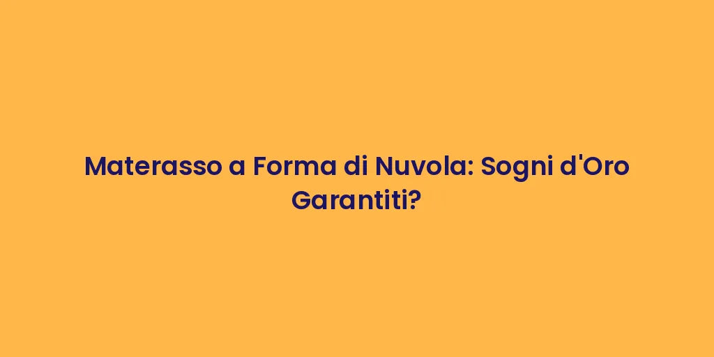 Materasso a Forma di Nuvola: Sogni d'Oro Garantiti?