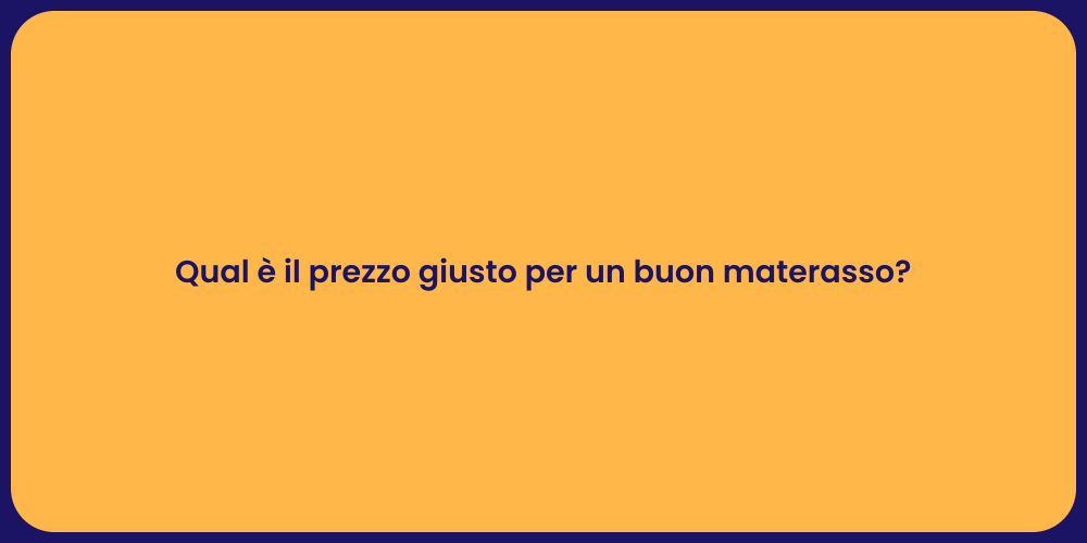 Qual è il prezzo giusto per un buon materasso?