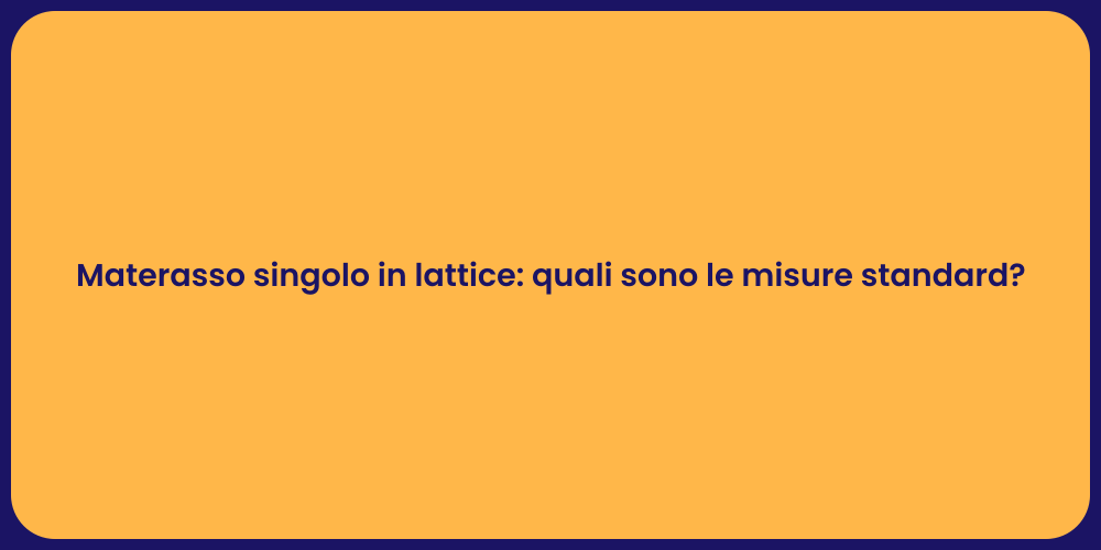 Materasso singolo in lattice: quali sono le misure standard?