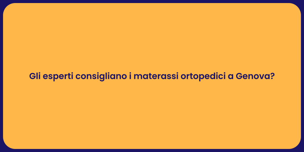Gli esperti consigliano i materassi ortopedici a Genova?