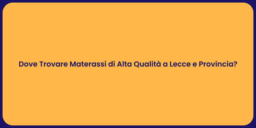 Dove Trovare Materassi di Alta Qualità a Lecce e Provincia?
