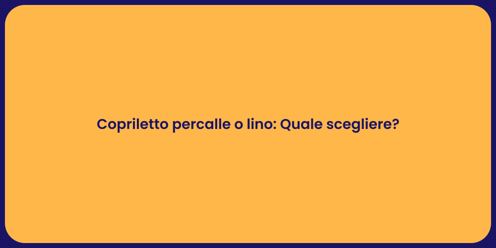 Copriletto percalle o lino: Quale scegliere?