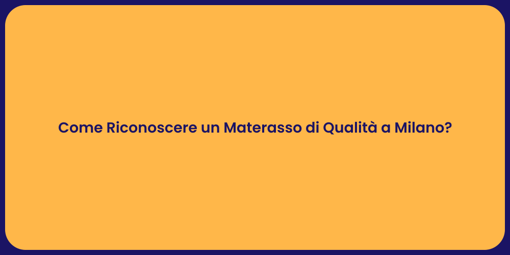Come Riconoscere un Materasso di Qualità a Milano?