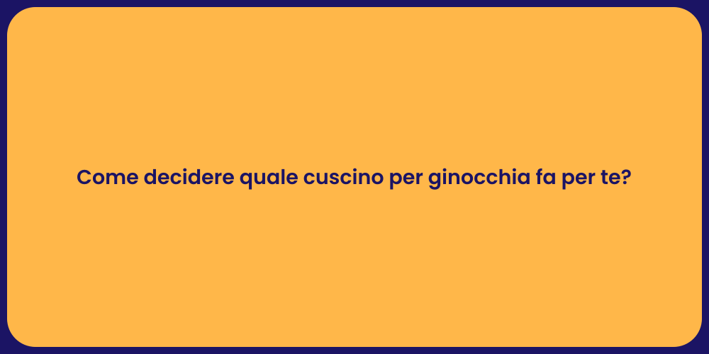 Come decidere quale cuscino per ginocchia fa per te?