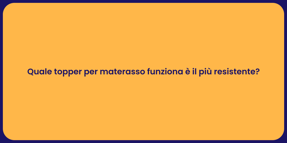 Quale topper per materasso funziona è il più resistente?