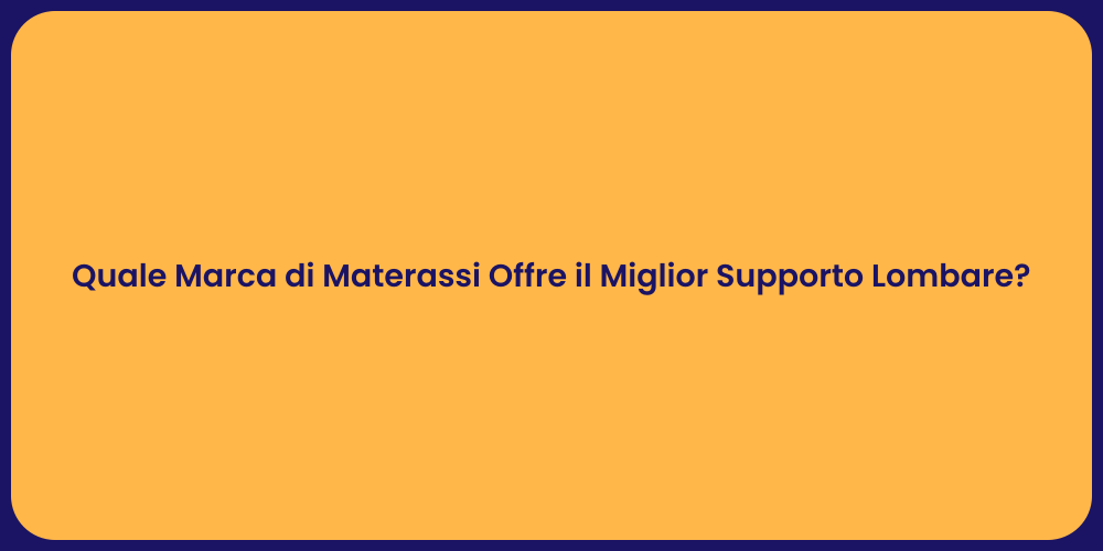Quale Marca di Materassi Offre il Miglior Supporto Lombare?