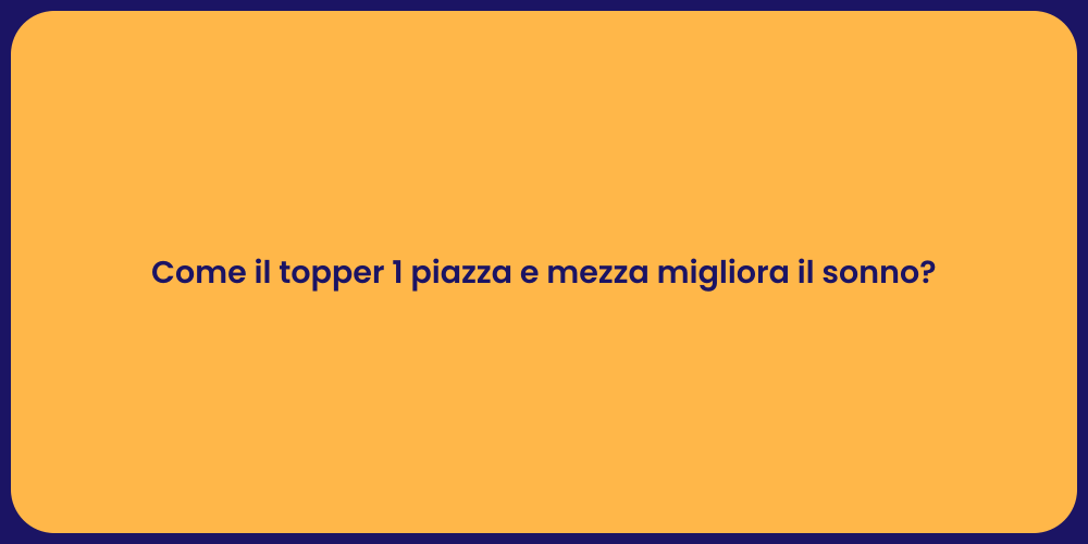 Come il topper 1 piazza e mezza migliora il sonno?