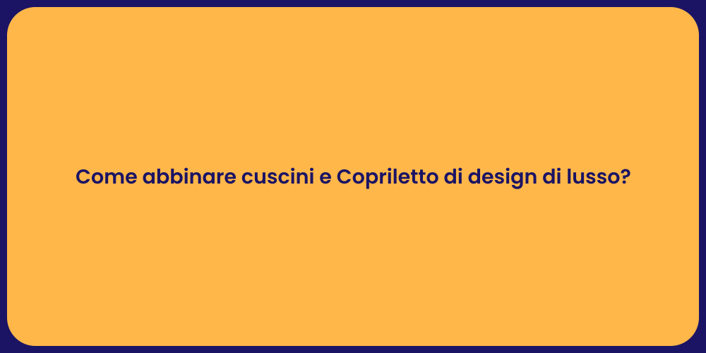 Come abbinare cuscini e Copriletto di design di lusso?