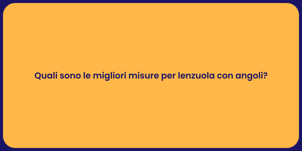 Quali sono le migliori misure per lenzuola con angoli?