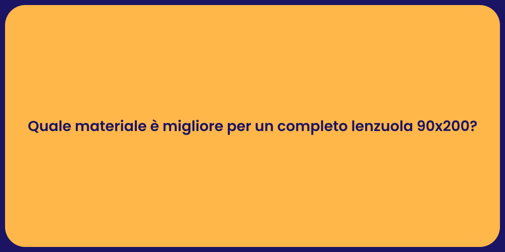 Quale materiale è migliore per un completo lenzuola 90x200?