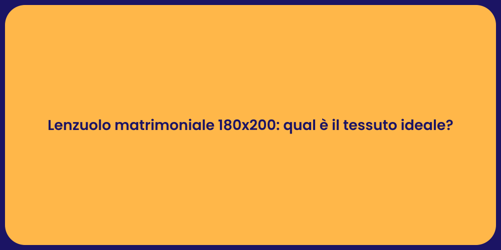 Lenzuolo matrimoniale 180x200: qual è il tessuto ideale?