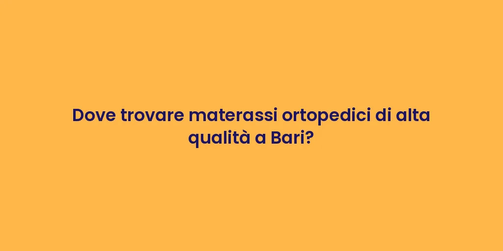 Dove trovare materassi ortopedici di alta qualità a Bari?