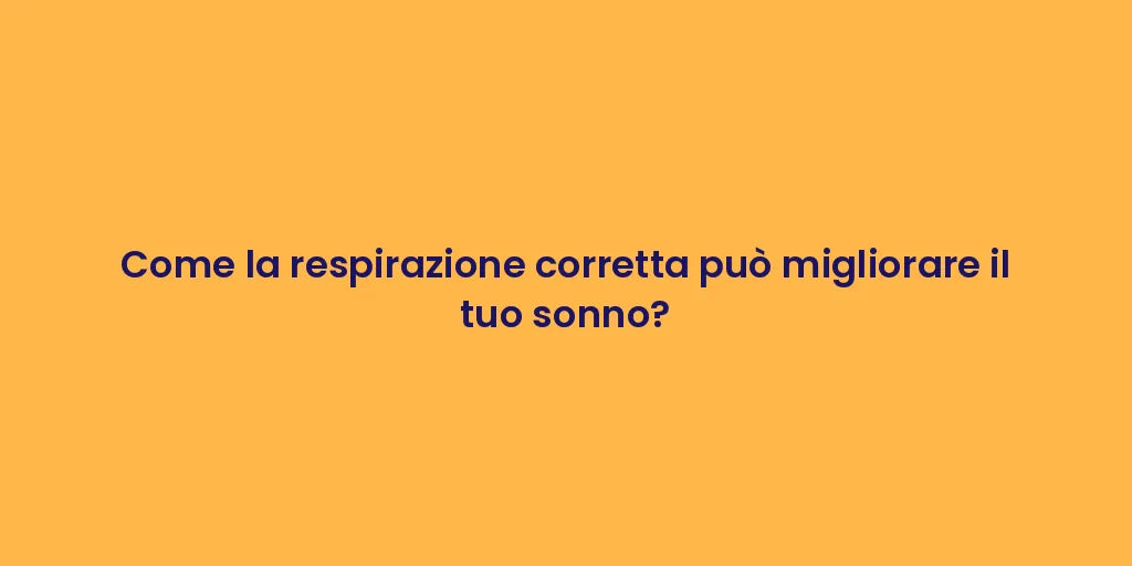 Come la respirazione corretta può migliorare il tuo sonno?