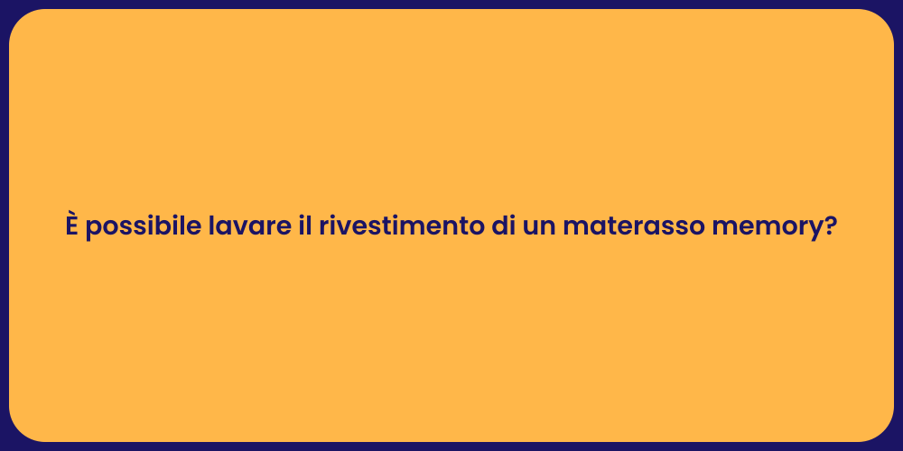 È possibile lavare il rivestimento di un materasso memory?