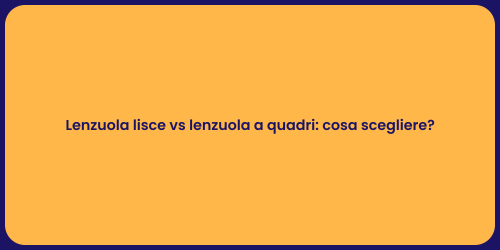 Lenzuola lisce vs lenzuola a quadri: cosa scegliere?