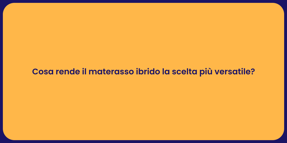 Cosa rende il materasso ibrido la scelta più versatile?